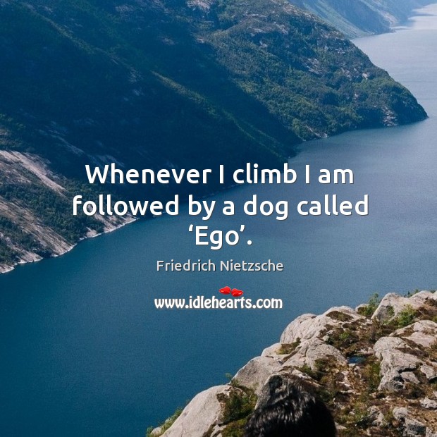 Whenever I climb I am followed by a dog called ‘ego’. Image