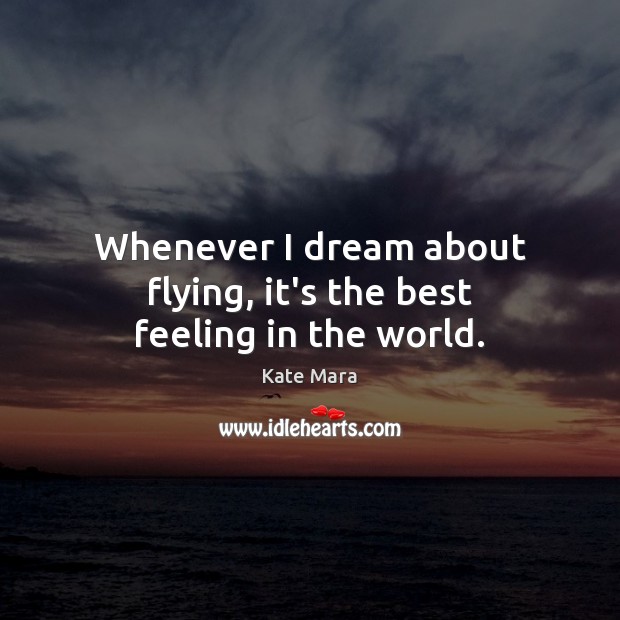 Whenever I dream about flying, it’s the best feeling in the world. Image