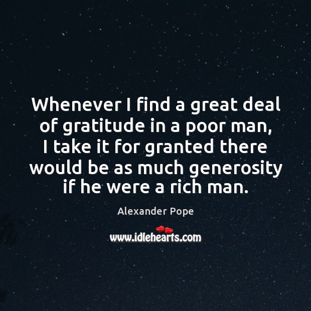Whenever I find a great deal of gratitude in a poor man, Alexander Pope Picture Quote