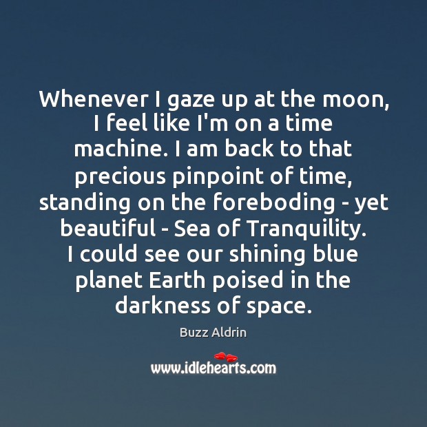 Whenever I gaze up at the moon, I feel like I’m on Buzz Aldrin Picture Quote
