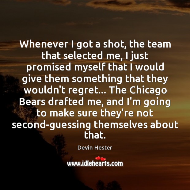 Whenever I got a shot, the team that selected me, I just Team Quotes Image