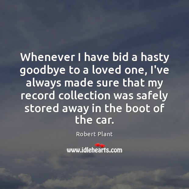 Whenever I have bid a hasty goodbye to a loved one, I’ve Goodbye Quotes Image
