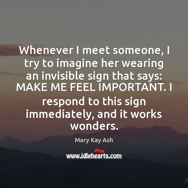 Whenever I meet someone, I try to imagine her wearing an invisible Mary Kay Ash Picture Quote