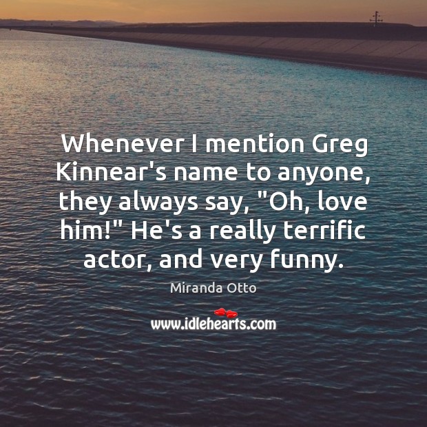 Whenever I mention Greg Kinnear’s name to anyone, they always say, “Oh, Image