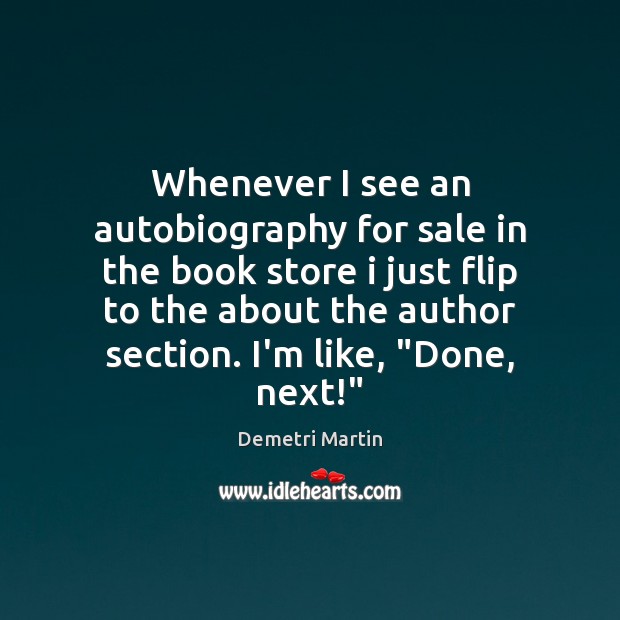 Whenever I see an autobiography for sale in the book store i Demetri Martin Picture Quote