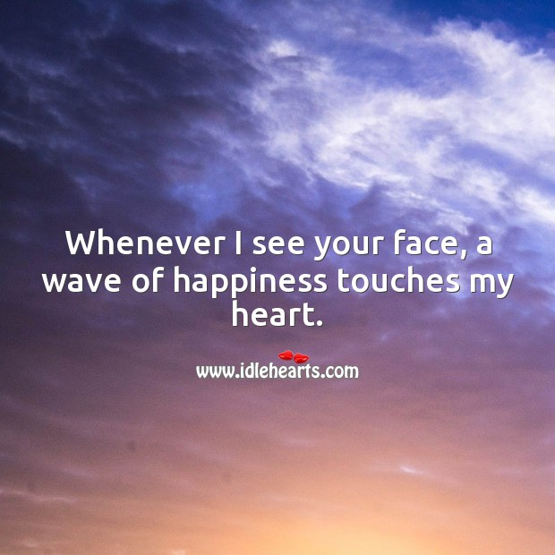 Whenever I see your face, a wave of happiness touches my heart. Love Quotes for Her Image
