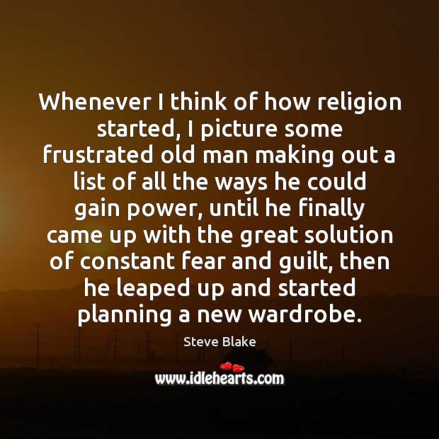 Whenever I think of how religion started, I picture some frustrated old Guilt Quotes Image