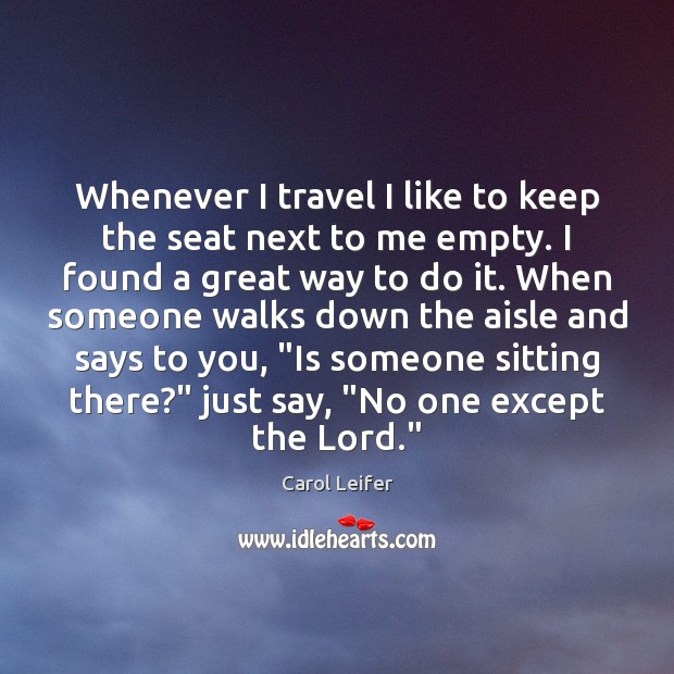 Whenever I travel I like to keep the seat next to me Carol Leifer Picture Quote