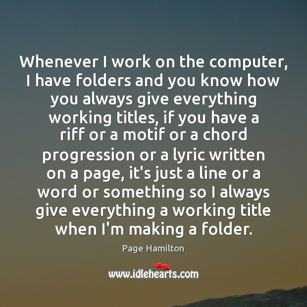 Whenever I work on the computer, I have folders and you know Computers Quotes Image