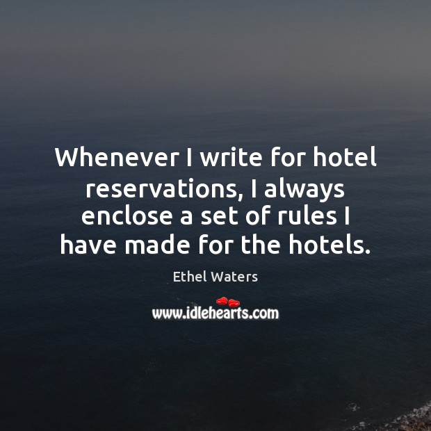 Whenever I write for hotel reservations, I always enclose a set of Ethel Waters Picture Quote