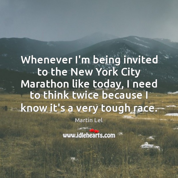 Whenever I’m being invited to the New York City Marathon like today, Martin Lel Picture Quote