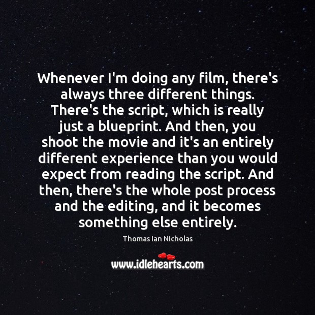 Whenever I’m doing any film, there’s always three different things. There’s the Expect Quotes Image