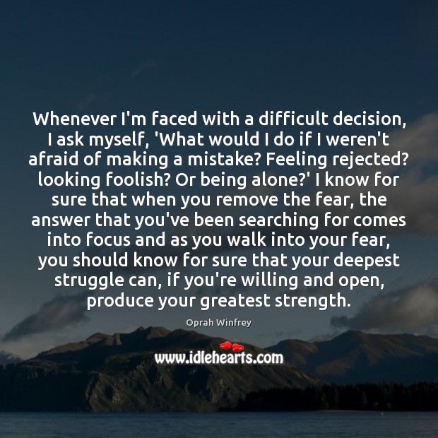 Whenever I’m faced with a difficult decision, I ask myself, ‘What would Oprah Winfrey Picture Quote