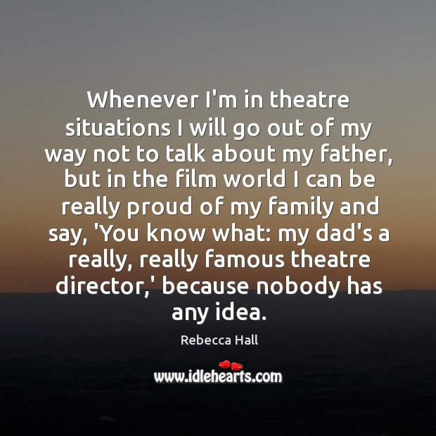 Whenever I’m in theatre situations I will go out of my way Rebecca Hall Picture Quote