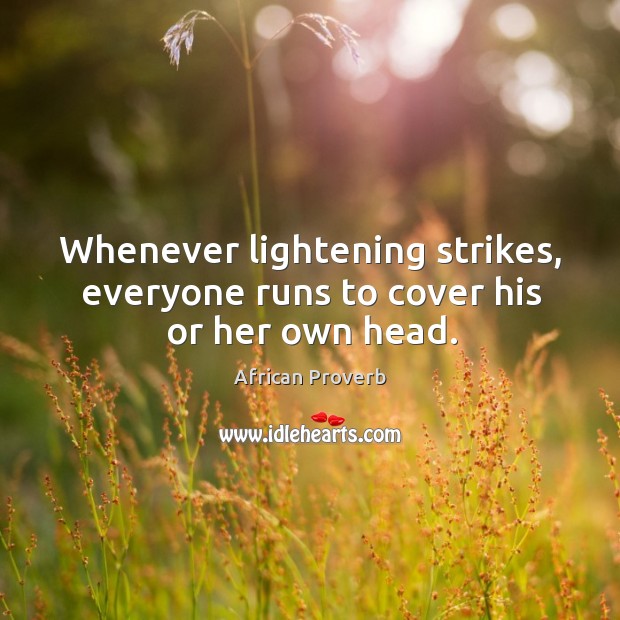 Whenever lightening strikes, everyone runs to cover his or her own head. Image