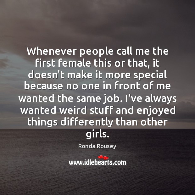 Whenever people call me the first female this or that, it doesn’t Ronda Rousey Picture Quote