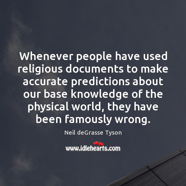 Whenever people have used religious documents to make accurate predictions about our 