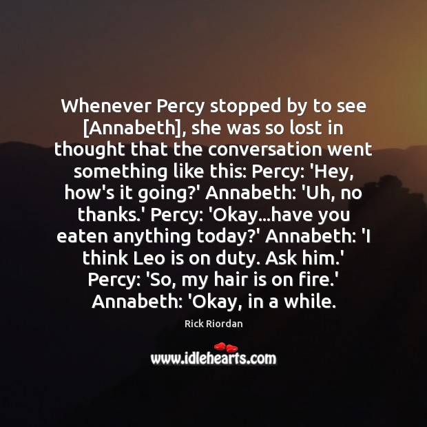 Whenever Percy stopped by to see [Annabeth], she was so lost in Rick Riordan Picture Quote