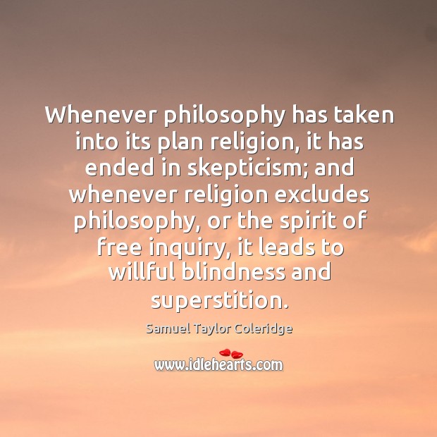 Whenever philosophy has taken into its plan religion, it has ended in Samuel Taylor Coleridge Picture Quote