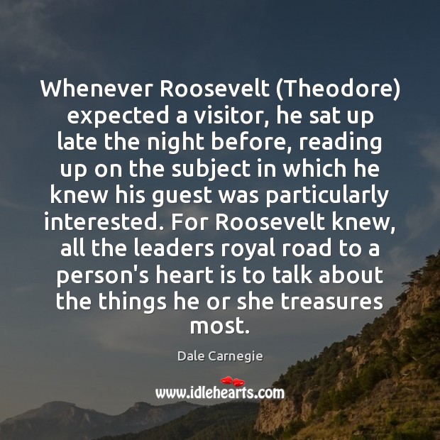Whenever Roosevelt (Theodore) expected a visitor, he sat up late the night Dale Carnegie Picture Quote