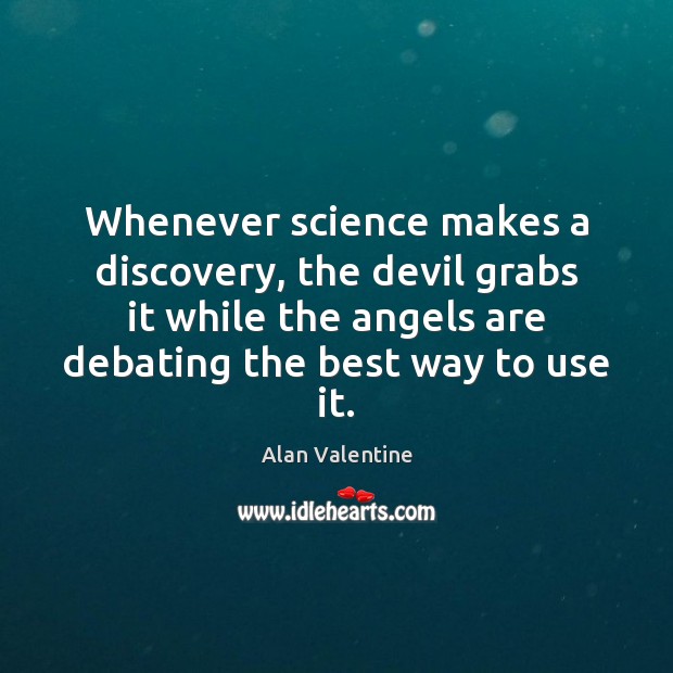 Whenever science makes a discovery, the devil grabs it while the angels Image