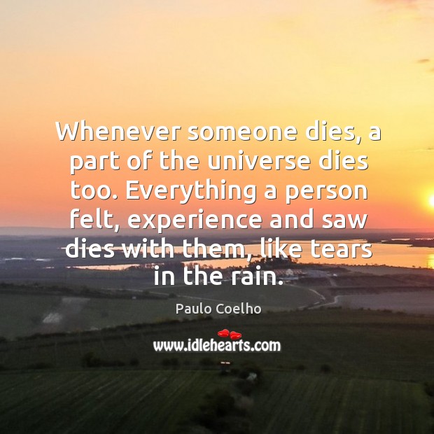 Whenever someone dies, a part of the universe dies too. Everything a Image