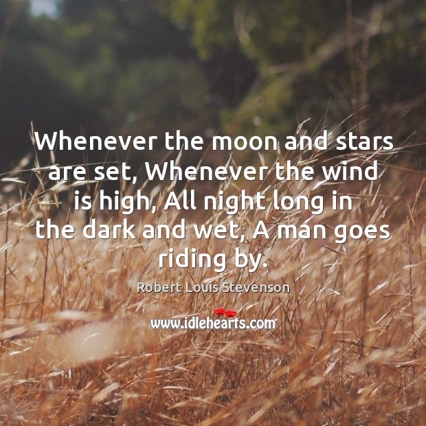 Whenever the moon and stars are set, Whenever the wind is high, Robert Louis Stevenson Picture Quote