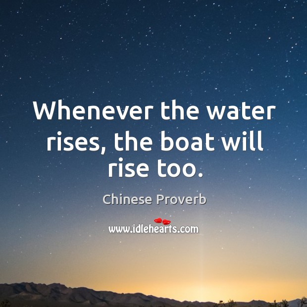 Whenever the water rises, the boat will rise too. Image