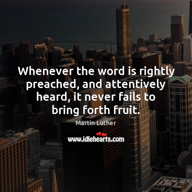 Whenever the word is rightly preached, and attentively heard, it never fails Image