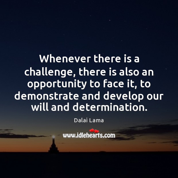 Whenever there is a challenge, there is also an opportunity to face Determination Quotes Image