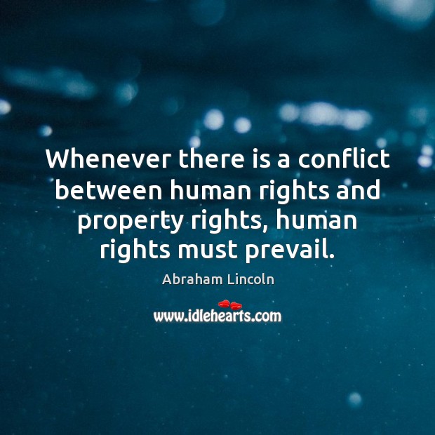 Whenever there is a conflict between human rights and property rights, human Image