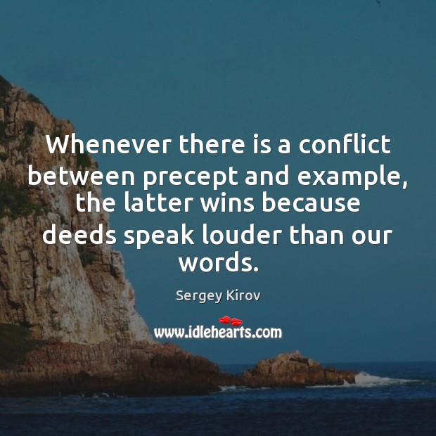 Whenever there is a conflict between precept and example, the latter wins Sergey Kirov Picture Quote