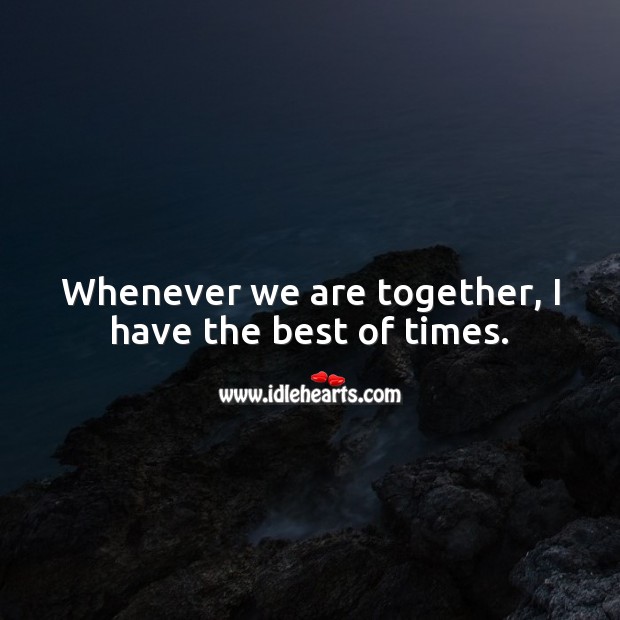 Whenever we are together, I have the best of times. Love Messages for Her Image