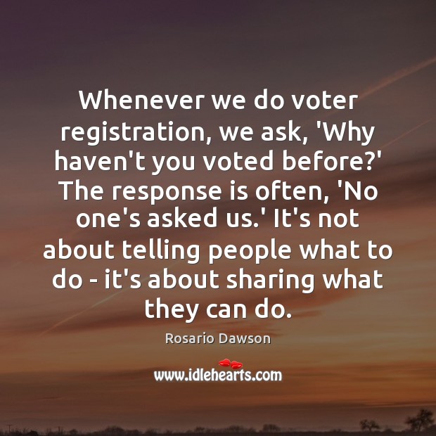 Whenever we do voter registration, we ask, ‘Why haven’t you voted before? Image