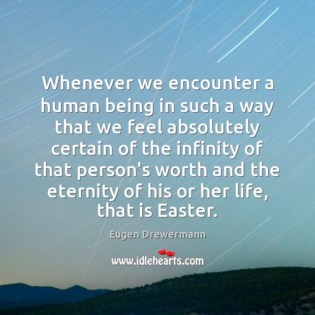 Whenever we encounter a human being in such a way that we Image
