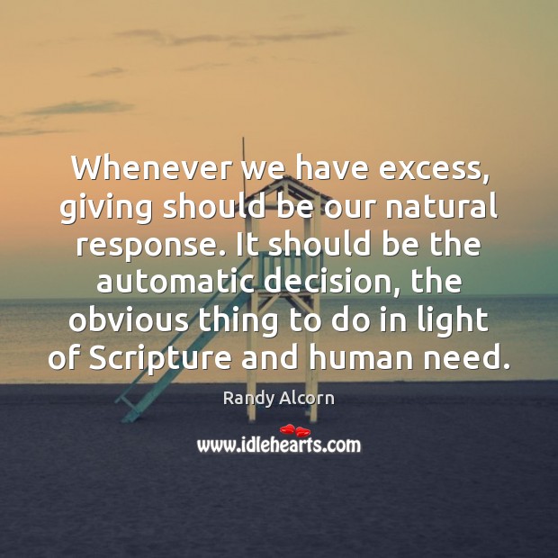 Whenever we have excess, giving should be our natural response. It should Randy Alcorn Picture Quote
