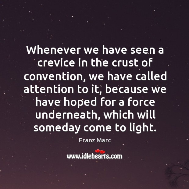 Whenever we have seen a crevice in the crust of convention, we Franz Marc Picture Quote