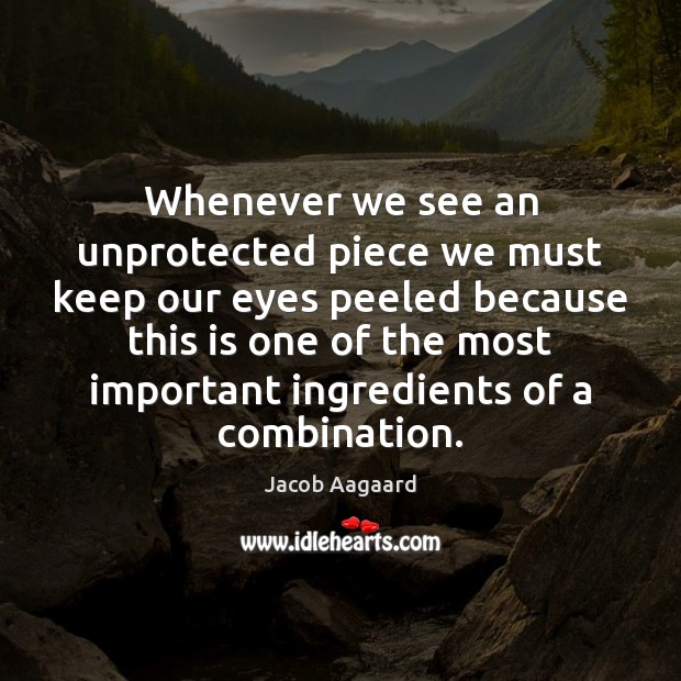Whenever we see an unprotected piece we must keep our eyes peeled Jacob Aagaard Picture Quote