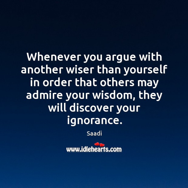 Whenever you argue with another wiser than yourself in order that others Wisdom Quotes Image