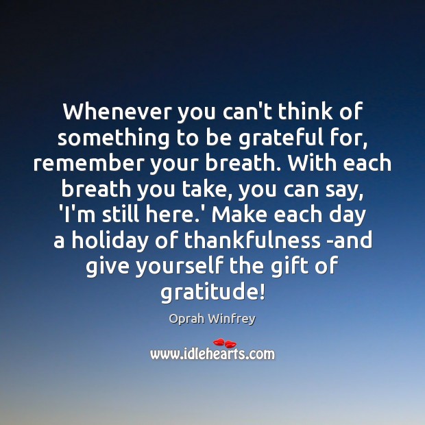 Whenever you can’t think of something to be grateful for, remember your Holiday Quotes Image