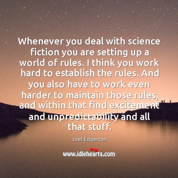 Whenever you deal with science fiction you are setting up a world of rules. Joel Edgerton Picture Quote