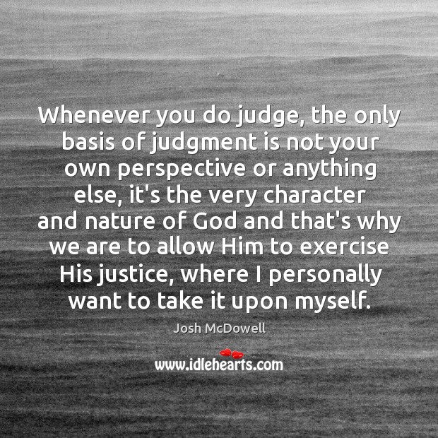 Whenever you do judge, the only basis of judgment is not your Image