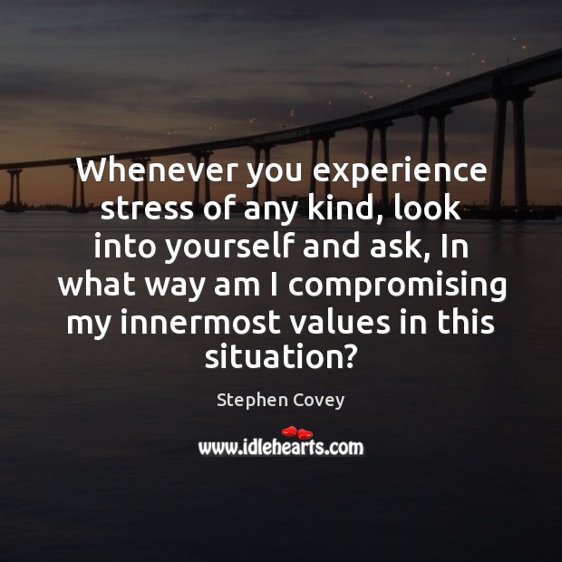 Whenever you experience stress of any kind, look into yourself and ask, Image