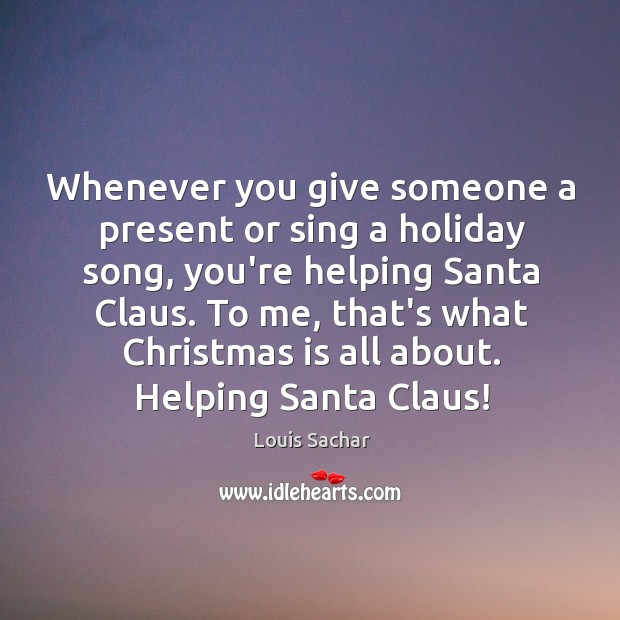 Whenever you give someone a present or sing a holiday song, you’re Image
