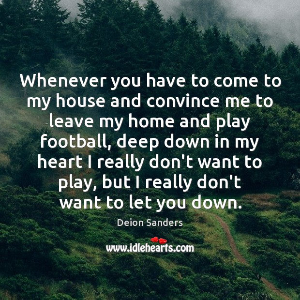 Whenever you have to come to my house and convince me to Football Quotes Image