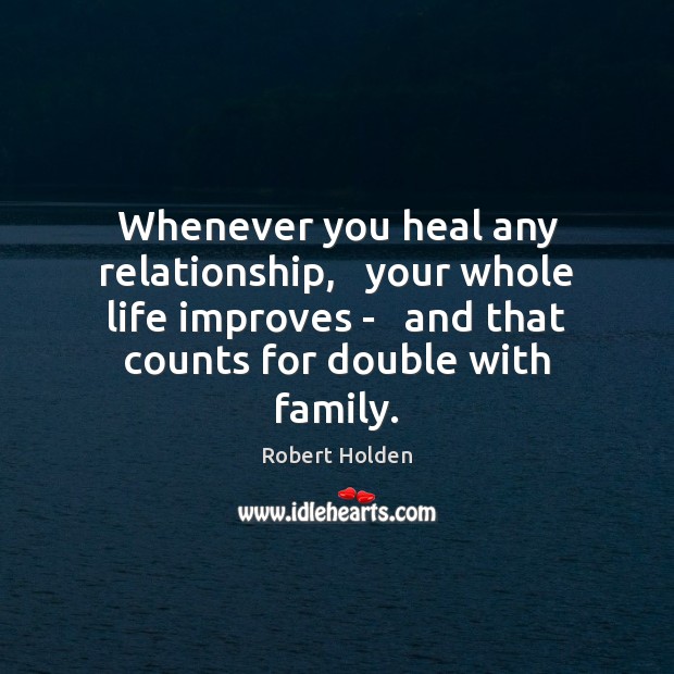 Whenever you heal any relationship,   your whole life improves –   and that Heal Quotes Image