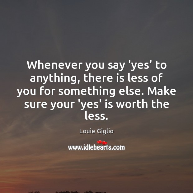 Whenever you say ‘yes’ to anything, there is less of you for Image