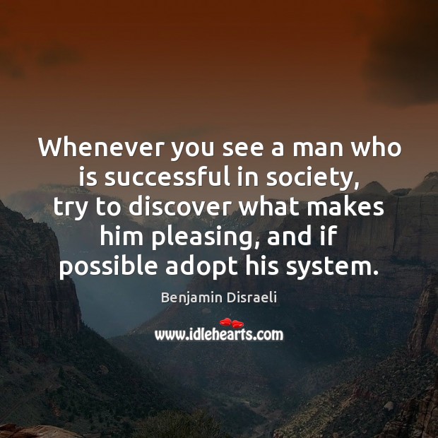Whenever you see a man who is successful in society, try to Benjamin Disraeli Picture Quote