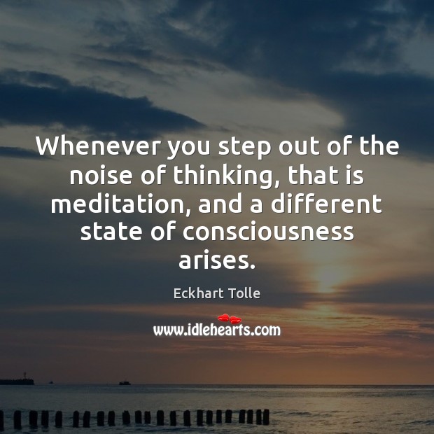 Whenever you step out of the noise of thinking, that is meditation, Image