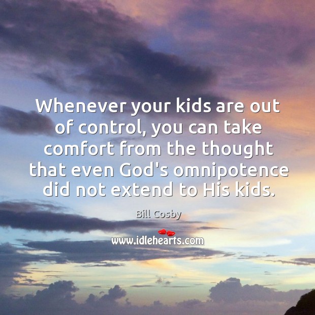 Whenever your kids are out of control, you can take comfort from Image